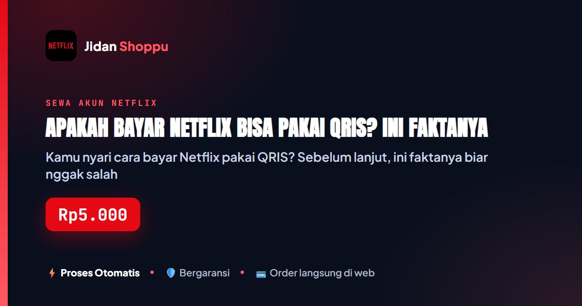 Kartu ringkas Apakah Bayar Netflix Bisa Pakai QRIS? Ini Faktanya — Jidan Shoppu