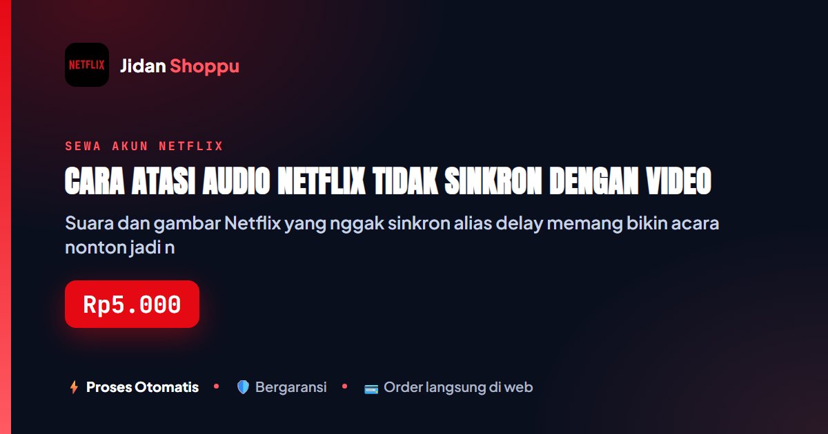 Cara Atasi Audio Netflix Tidak Sinkron dengan Video