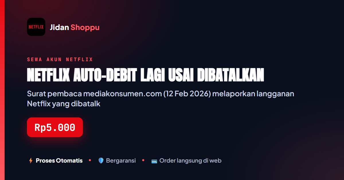 Kartu ringkas Netflix Auto-Debit Lagi Usai Dibatalkan — Jidan Shoppu