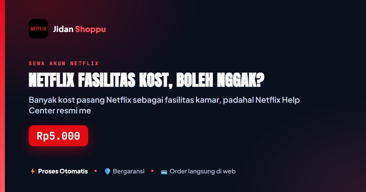 Kartu ringkas Netflix Fasilitas Kost, Boleh Nggak? — Jidan Shoppu
