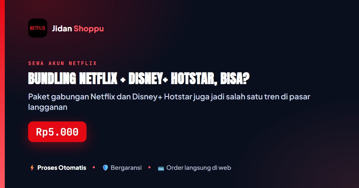 Kartu ringkas Bundling Netflix + Disney+ Hotstar, Bisa? — Jidan Shoppu
