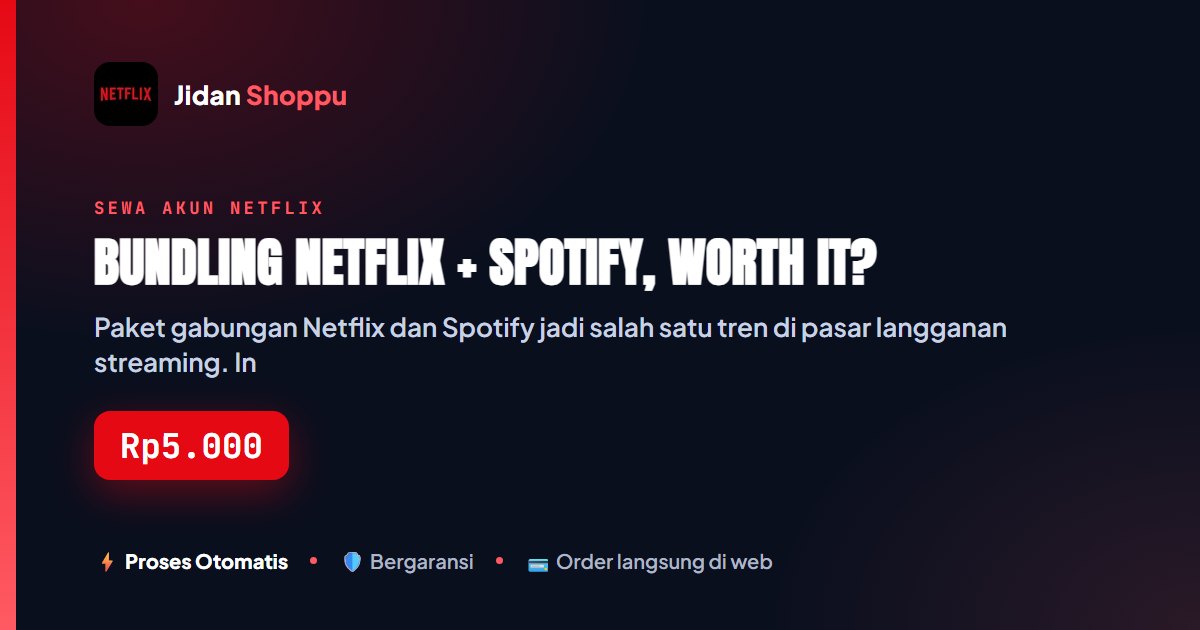 Kartu ringkas Bundling Netflix + Spotify, Worth It? — Jidan Shoppu