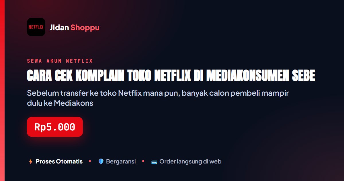 Kartu ringkas Cara Cek Komplain Toko Netflix di Mediakonsumen Sebelum Beli — Jidan Shoppu