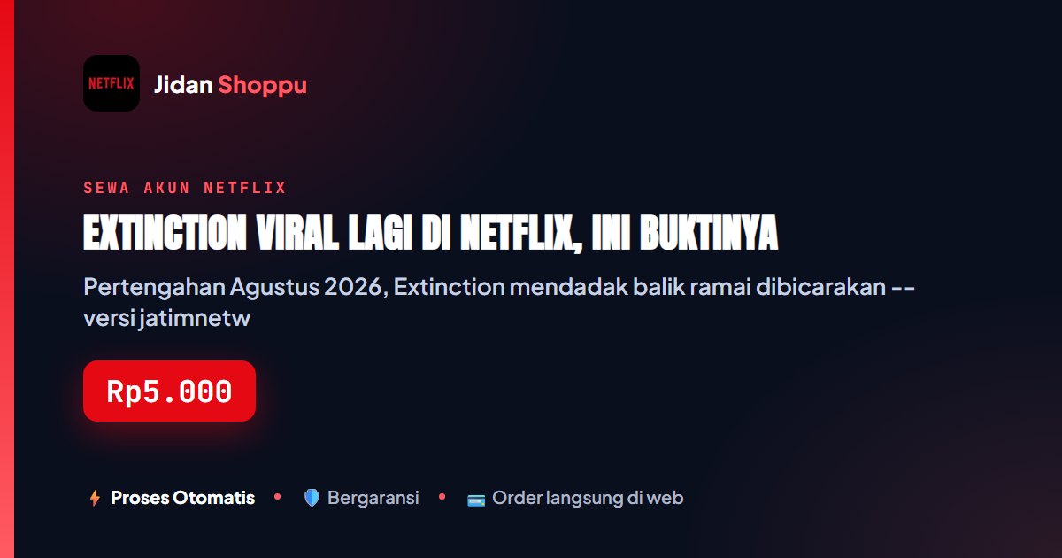 Kartu ringkas Extinction Viral Lagi di Netflix, Ini Buktinya — Jidan Shoppu