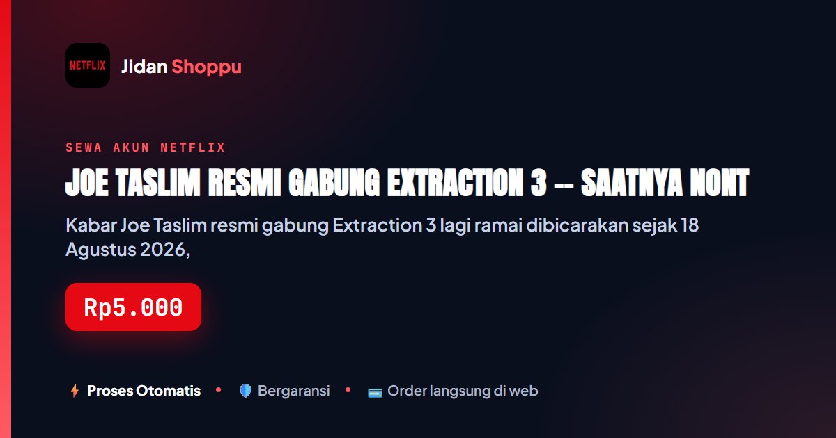 Kartu ringkas Joe Taslim Resmi Gabung Extraction 3 -- Saatnya Nonton Ulang Extraction 1 & 2 di Netflix — Jidan Shoppu