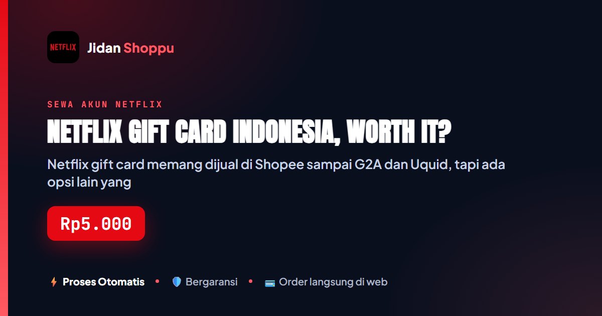 Kartu ringkas Netflix Gift Card Indonesia, Worth It? — Jidan Shoppu