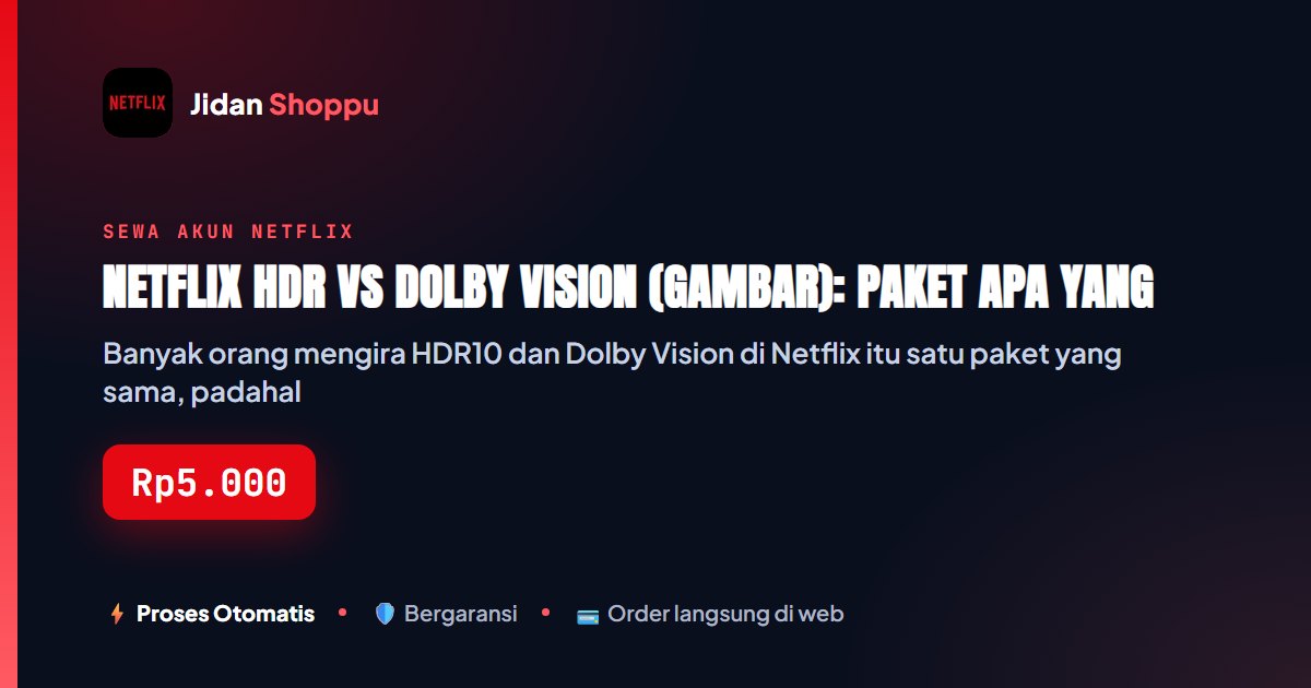 Kartu ringkas Netflix HDR vs Dolby Vision (Gambar): Paket Apa yang Beneran Dapat? — Jidan Shoppu