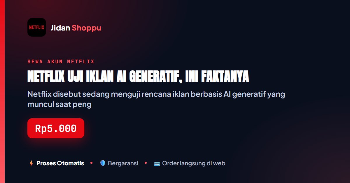 Kartu ringkas Netflix Uji Iklan AI Generatif, Ini Faktanya — Jidan Shoppu