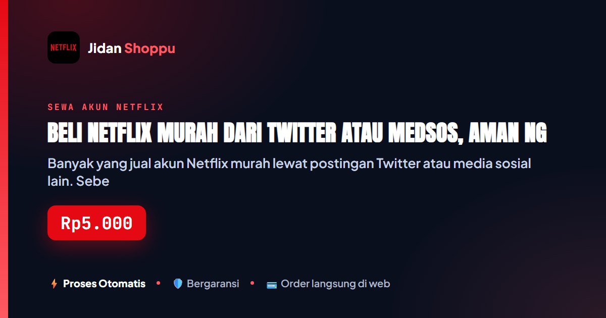 Kartu ringkas Beli Netflix Murah dari Twitter atau Medsos, Aman Nggak? — Jidan Shoppu