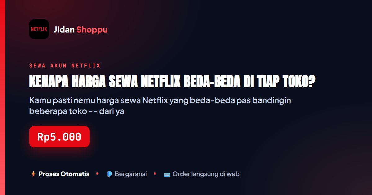Kartu ringkas Kenapa Harga Sewa Netflix Beda-Beda di Tiap Toko? — Jidan Shoppu