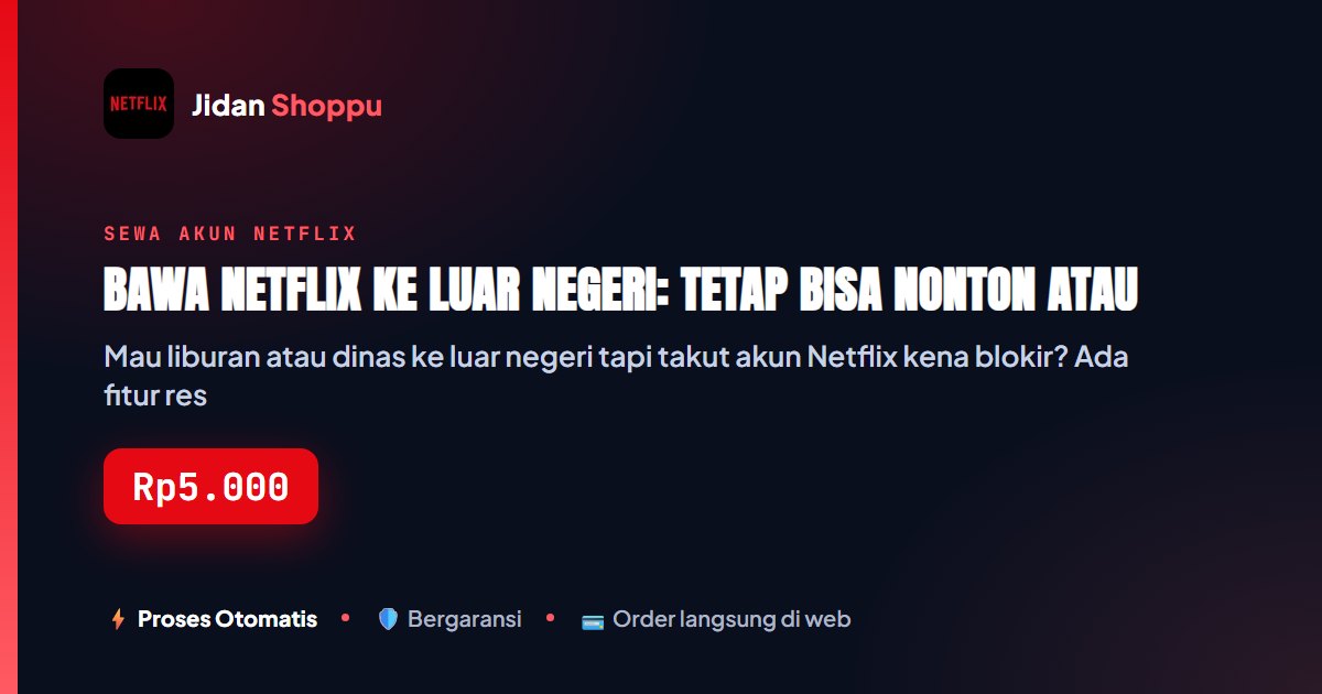 Kartu ringkas Bawa Netflix ke Luar Negeri: Tetap Bisa Nonton atau Kena Verifikasi Traveling? — Jidan Shoppu