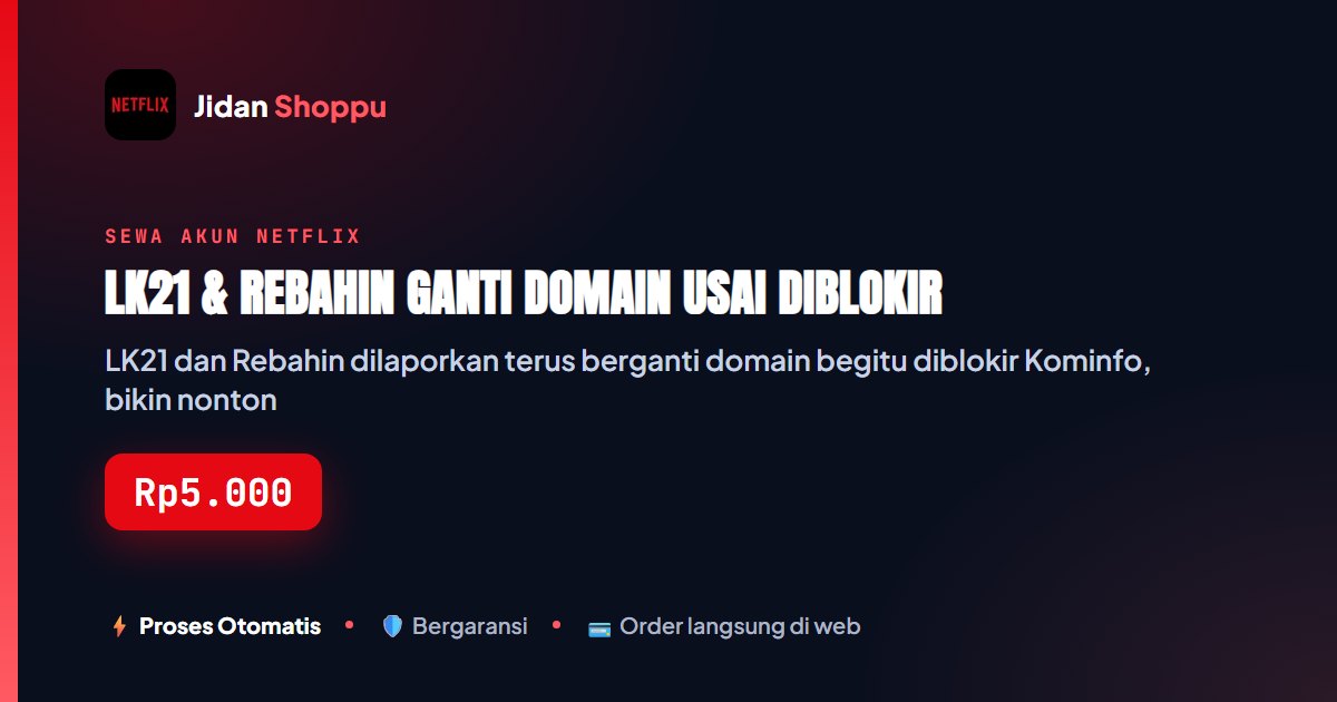 Kartu ringkas LK21 & Rebahin Ganti Domain Usai Diblokir — Jidan Shoppu