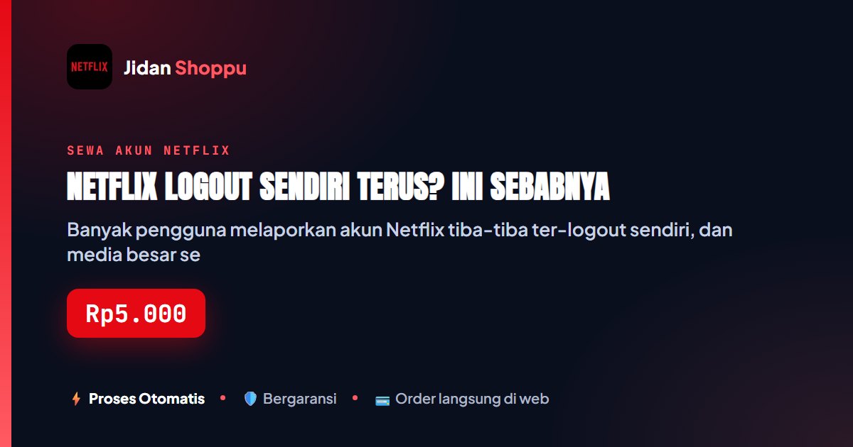 Kartu ringkas Netflix Logout Sendiri Terus? Ini Sebabnya — Jidan Shoppu