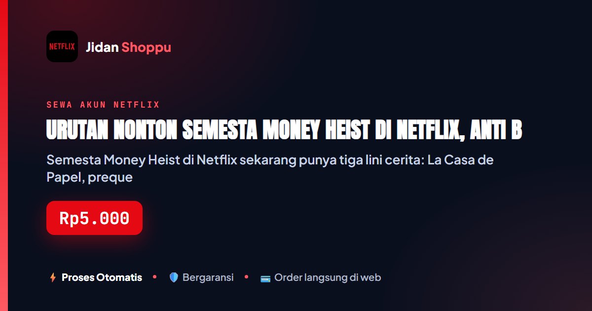 Kartu ringkas Urutan Nonton Semesta Money Heist di Netflix, Anti Bingung — Jidan Shoppu