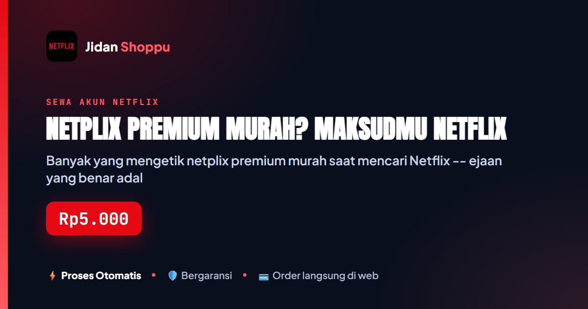 Kartu ringkas Netplix Premium Murah? Maksudmu Netflix — Jidan Shoppu