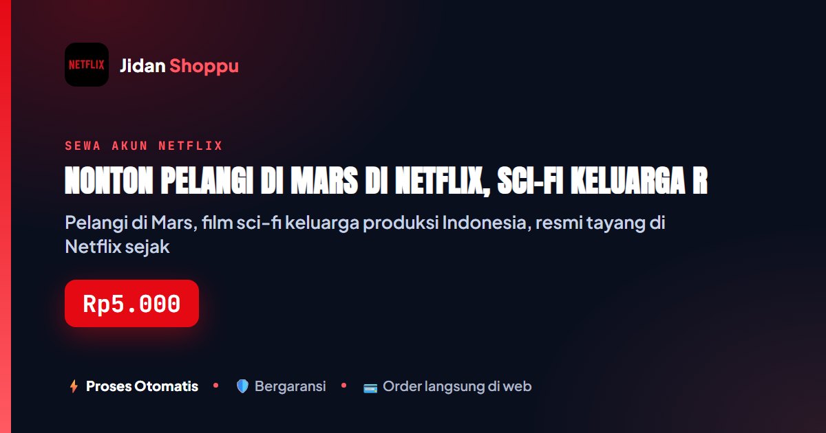 Kartu ringkas Nonton Pelangi di Mars di Netflix, Sci-Fi Keluarga Rasa Indonesia — Jidan Shoppu