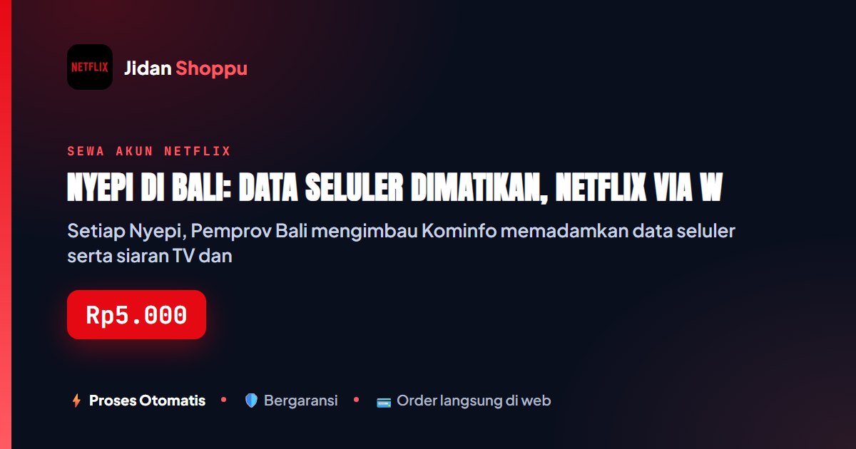 Kartu ringkas Nyepi di Bali: Data Seluler Dimatikan, Netflix via WiFi Tetap Bisa Nonton — Jidan Shoppu