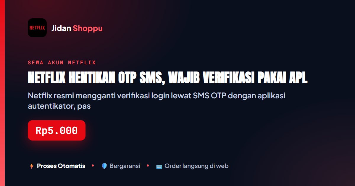 Kartu ringkas Netflix Hentikan OTP SMS, Wajib Verifikasi Pakai Aplikasi Autentikator — Jidan Shoppu