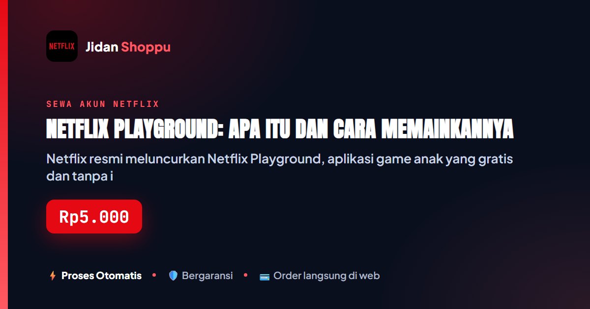 Kartu ringkas Netflix Playground: Apa Itu dan Cara Memainkannya — Jidan Shoppu