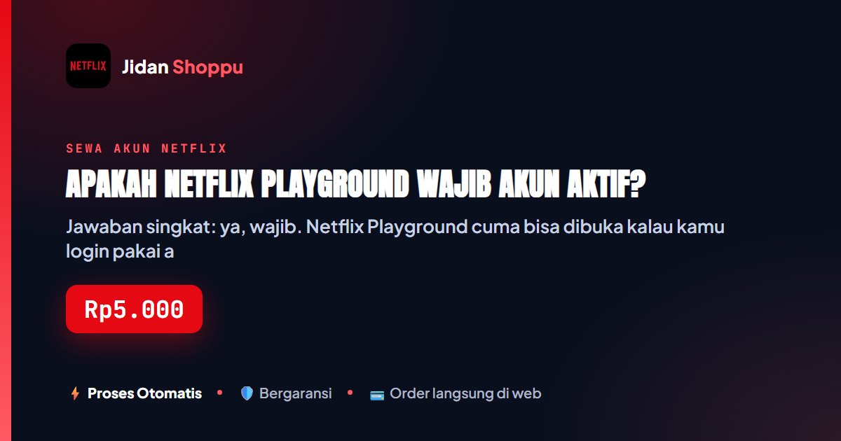 Kartu ringkas Apakah Netflix Playground Wajib Akun Aktif? — Jidan Shoppu