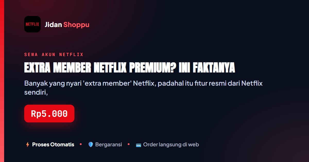 Kartu ringkas Extra Member Netflix Premium? Ini Faktanya — Jidan Shoppu