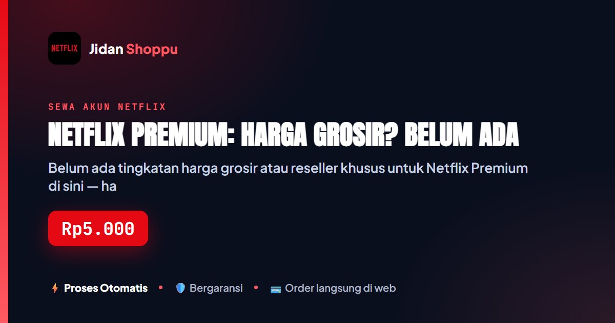 Kartu ringkas Netflix Premium: Harga Grosir? Belum Ada — Jidan Shoppu