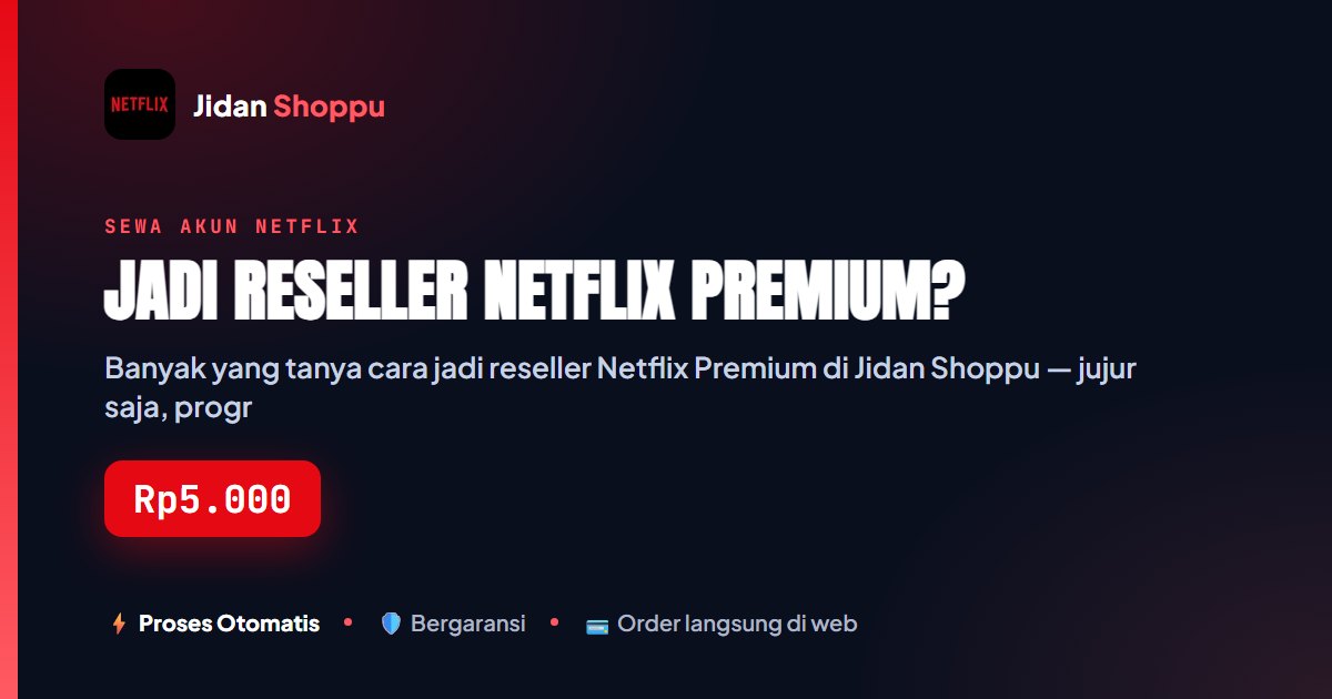 Jadi Reseller Netflix Premium, Ini Faktanya