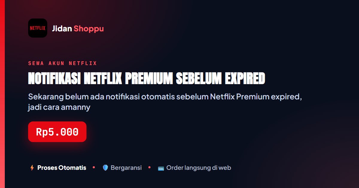 Kartu ringkas Notifikasi Netflix Premium Sebelum Expired — Jidan Shoppu