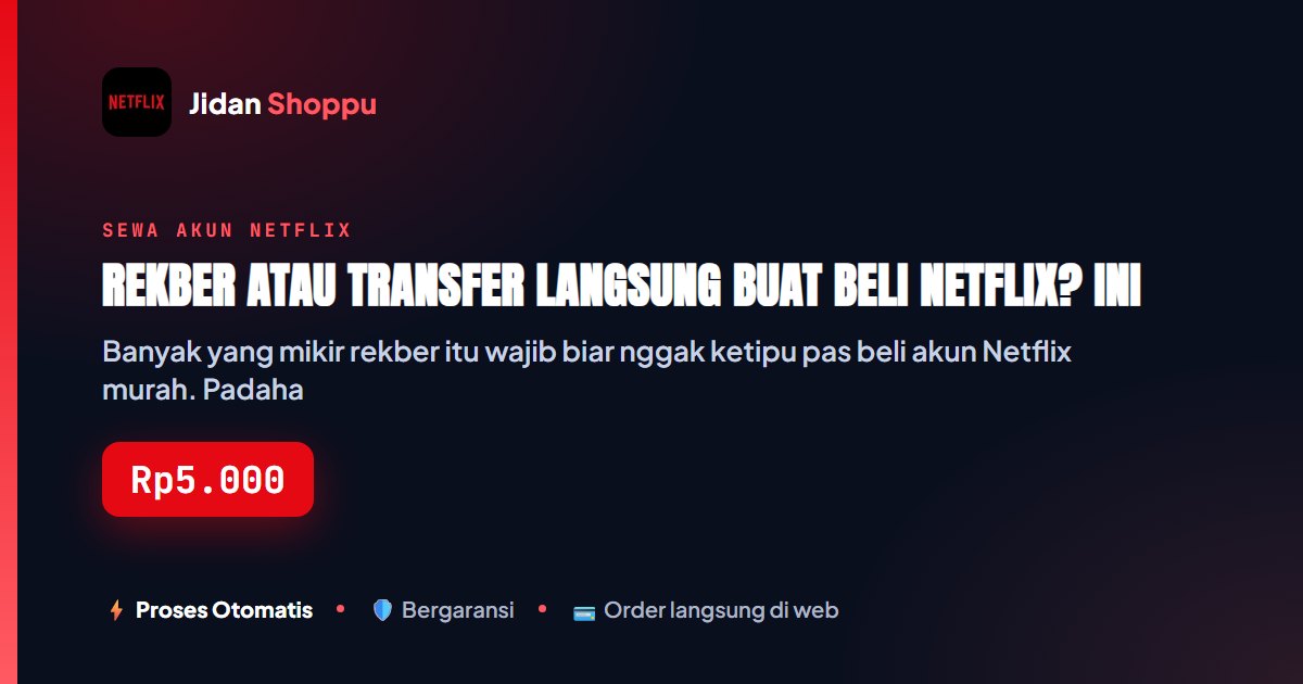 Kartu ringkas Rekber atau Transfer Langsung Buat Beli Netflix? Ini Faktanya — Jidan Shoppu