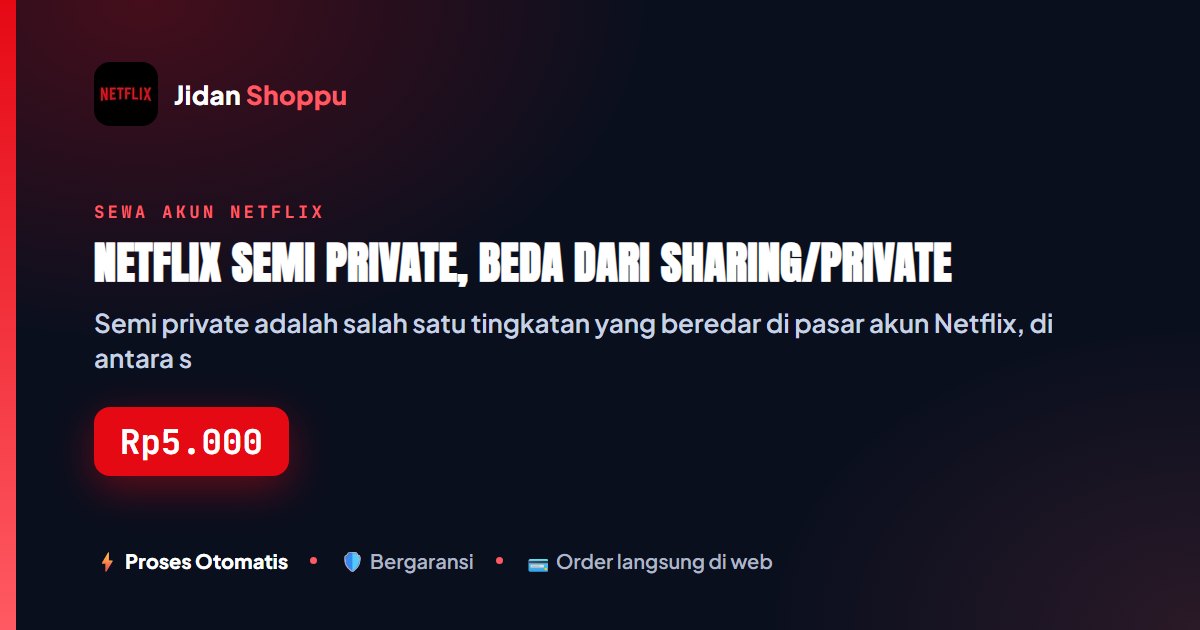 Kartu ringkas Netflix Semi Private, Beda dari Sharing/Private — Jidan Shoppu