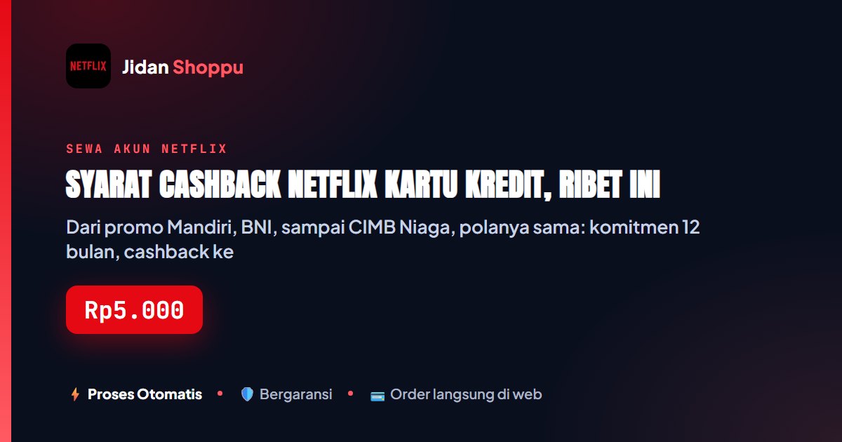 Kartu ringkas Syarat Cashback Netflix Kartu Kredit, Ribet Ini — Jidan Shoppu