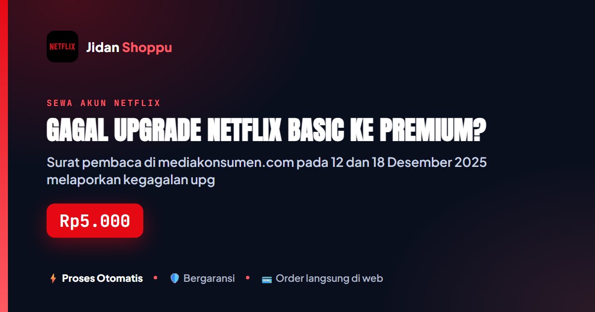 Kartu ringkas Gagal Upgrade Netflix Basic ke Premium? — Jidan Shoppu