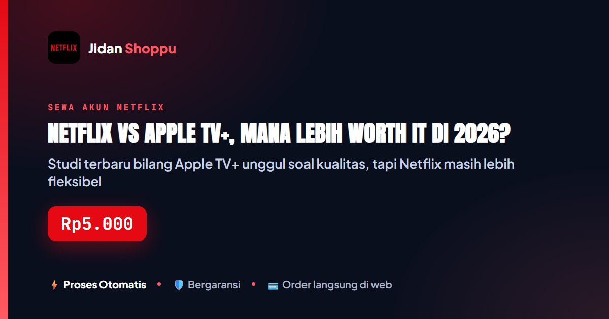 Kartu ringkas Netflix vs Apple TV+, Mana Lebih Worth It di 2026? — Jidan Shoppu