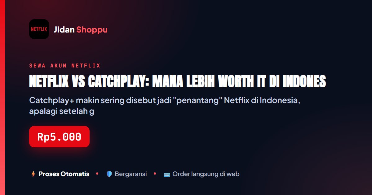Kartu ringkas Netflix vs Catchplay: Mana Lebih Worth It di Indonesia? — Jidan Shoppu