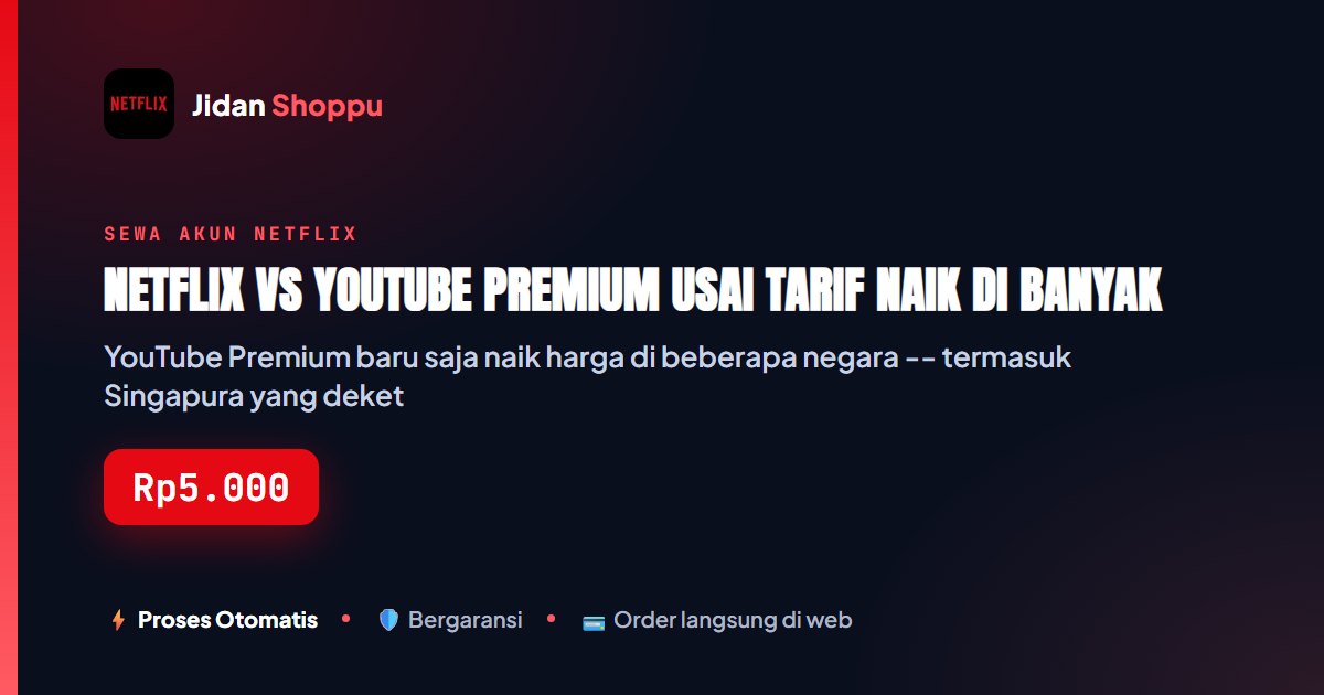 Kartu ringkas Netflix vs YouTube Premium Usai Tarif Naik di Banyak Negara — Jidan Shoppu