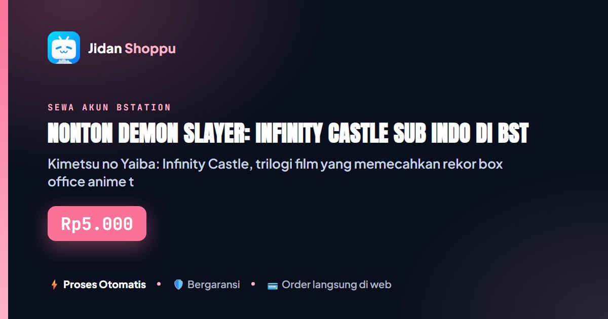 Kartu ringkas Nonton Demon Slayer: Infinity Castle Sub Indo di Bstation — Jidan Shoppu