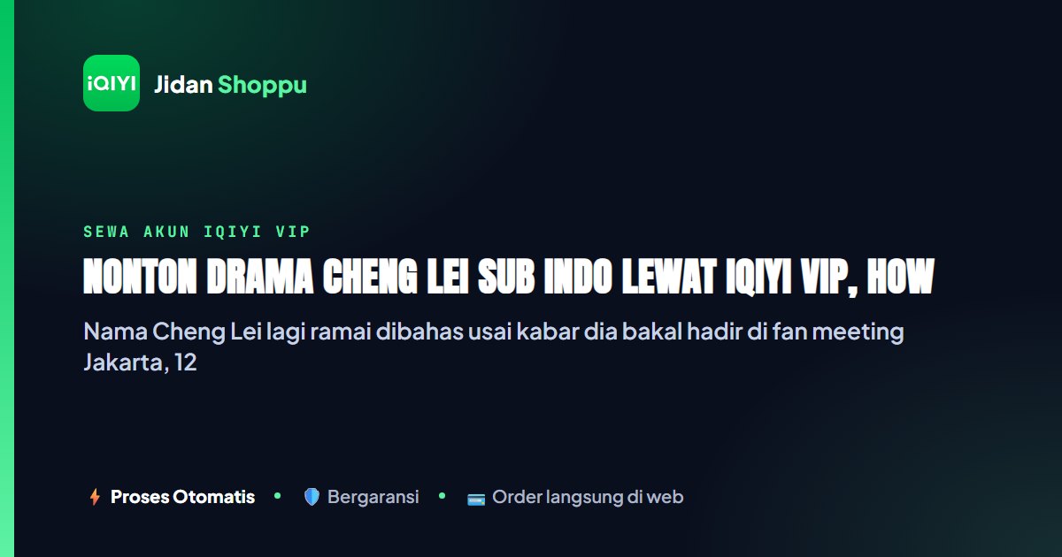 Kartu ringkas Nonton Drama Cheng Lei Sub Indo Lewat iQIYI VIP, How Dare You!? — Jidan Shoppu
