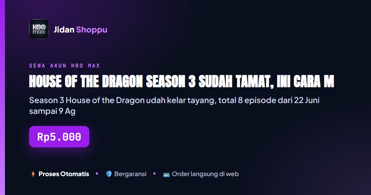 Kartu ringkas House of the Dragon Season 3 Sudah Tamat, Ini Cara Maraton Semua Episode di HBO Max — Jidan Shoppu
