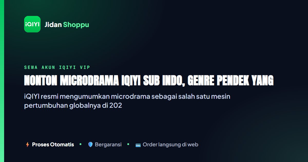 Kartu ringkas Nonton Microdrama iQIYI Sub Indo, Genre Pendek yang Lagi Meledak Global — Jidan Shoppu