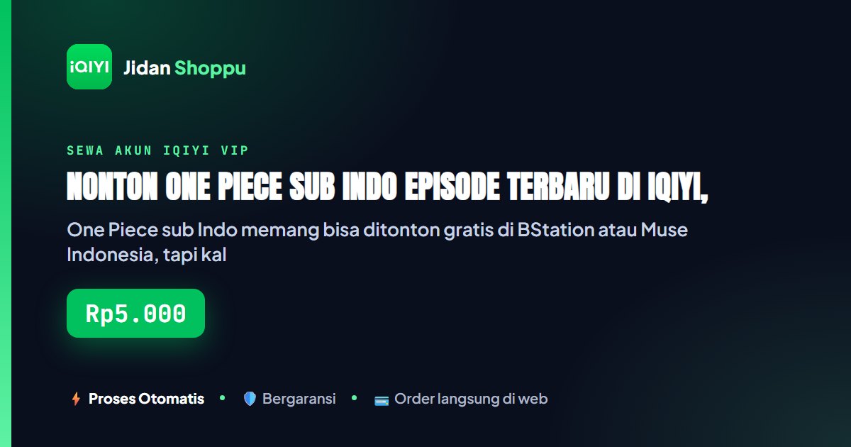 Kartu ringkas Nonton One Piece Sub Indo Episode Terbaru di iQIYI, Mulai Rp1.900/Hari — Jidan Shoppu