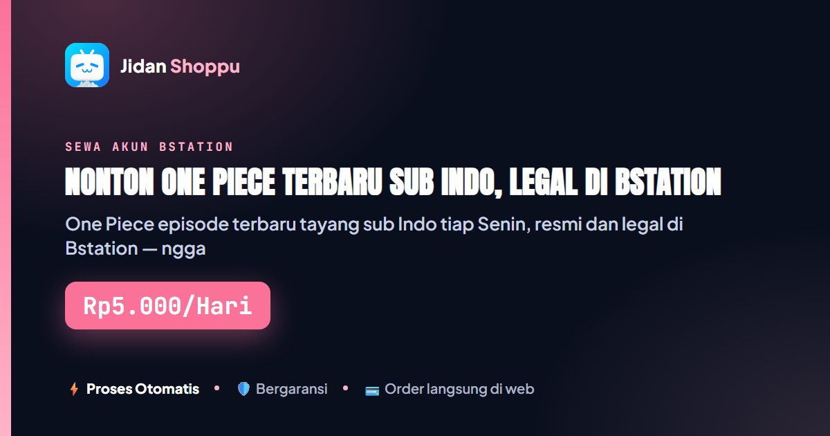 Kartu ringkas Nonton One Piece Terbaru Sub Indo, Legal di Bstation — Jidan Shoppu