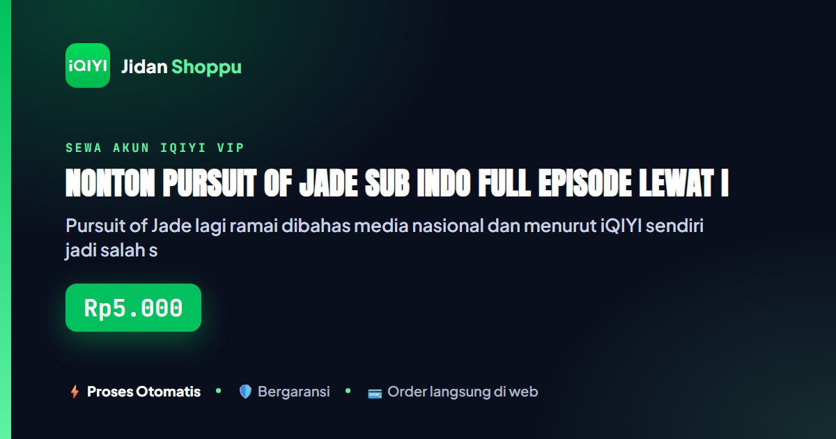 Kartu ringkas Nonton Pursuit of Jade Sub Indo Full Episode Lewat iQIYI VIP — Jidan Shoppu