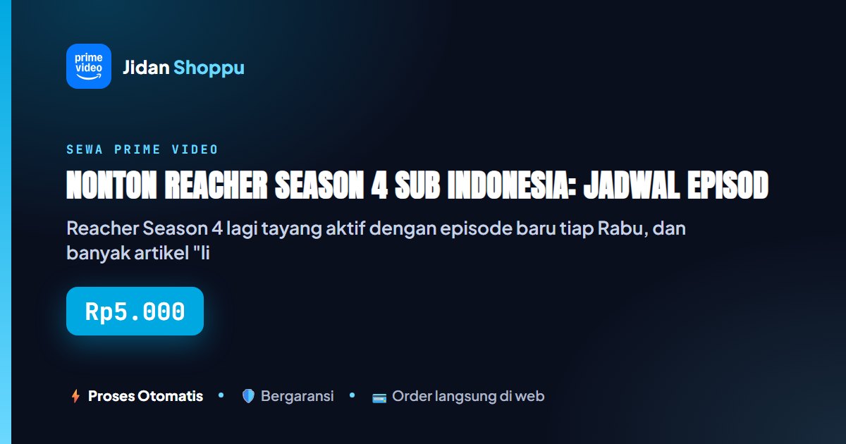 Kartu ringkas Nonton Reacher Season 4 Sub Indonesia: Jadwal Episode Mingguan & Cara Akses Legal di Prime Video — Jidan Shoppu
