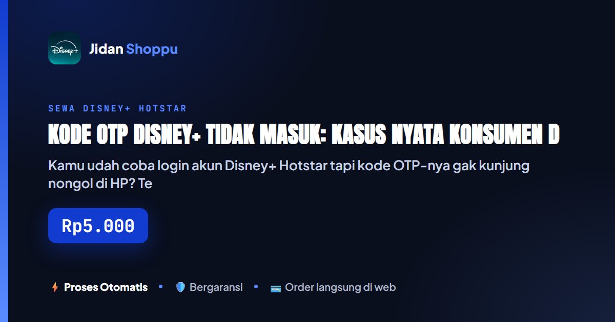 Kartu ringkas Kode OTP Disney+ Tidak Masuk: Kasus Nyata Konsumen dan Kenapa Ini Jadi Soal Besar buat yang Sewa Akun — Jidan Shoppu