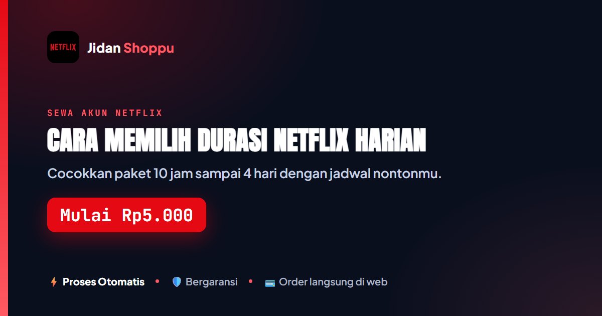 Cara Memilih Durasi Netflix Harian: Panduan 10 Jam hingga 4