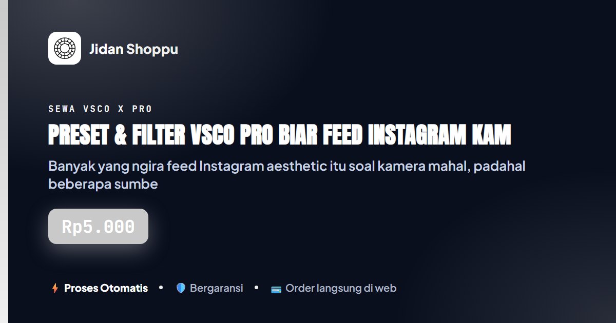 Kartu ringkas Preset & Filter VSCO Pro biar Feed Instagram Kamu Aesthetic dan Konsisten — Jidan Shoppu