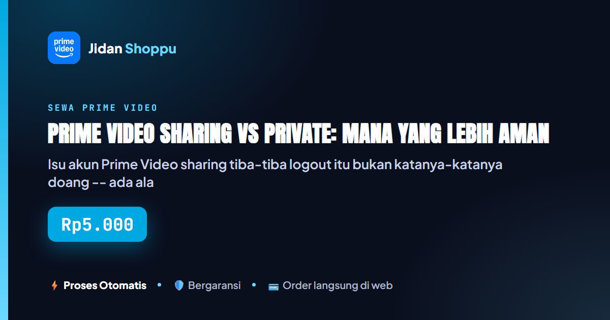 Kartu ringkas Prime Video Sharing vs Private: Mana yang Lebih Aman dari Risiko Logout & Data Bocor? — Jidan Shoppu