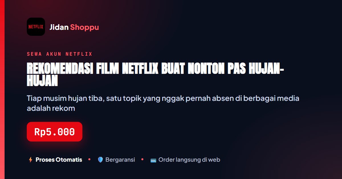 Kartu ringkas Rekomendasi Film Netflix Buat Nonton Pas Hujan-Hujan — Jidan Shoppu