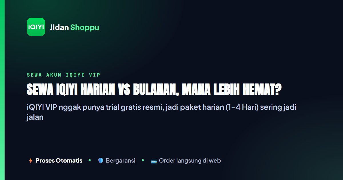 Kartu ringkas Sewa iQIYI Harian vs Bulanan, Mana Lebih Hemat? — Jidan Shoppu