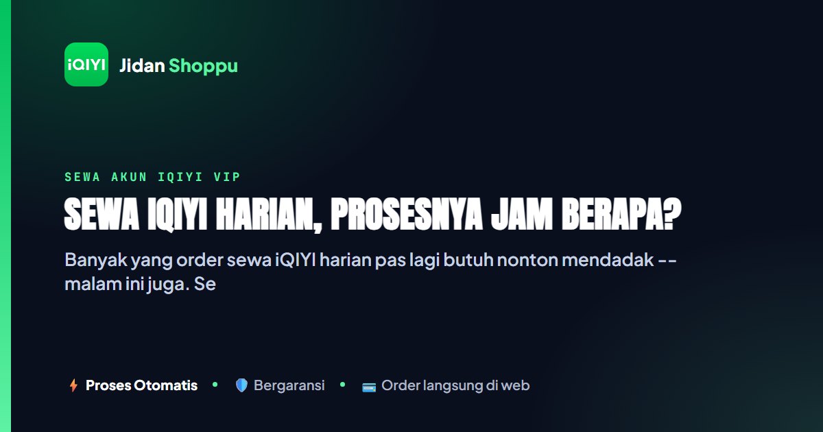 Kartu ringkas Sewa iQIYI Harian, Prosesnya Jam Berapa? — Jidan Shoppu
